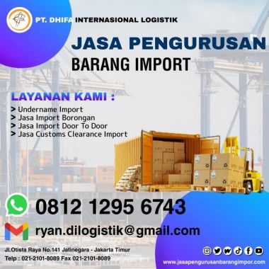 Jasa Import Barang | Jasa Customs Clearance Import | PT. Dhifa Internasional Logistik