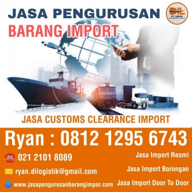 Jasa Customs Clearance Import | Jasa Pengurusan Barang Import | PT. Dhifa Internasional Logistik